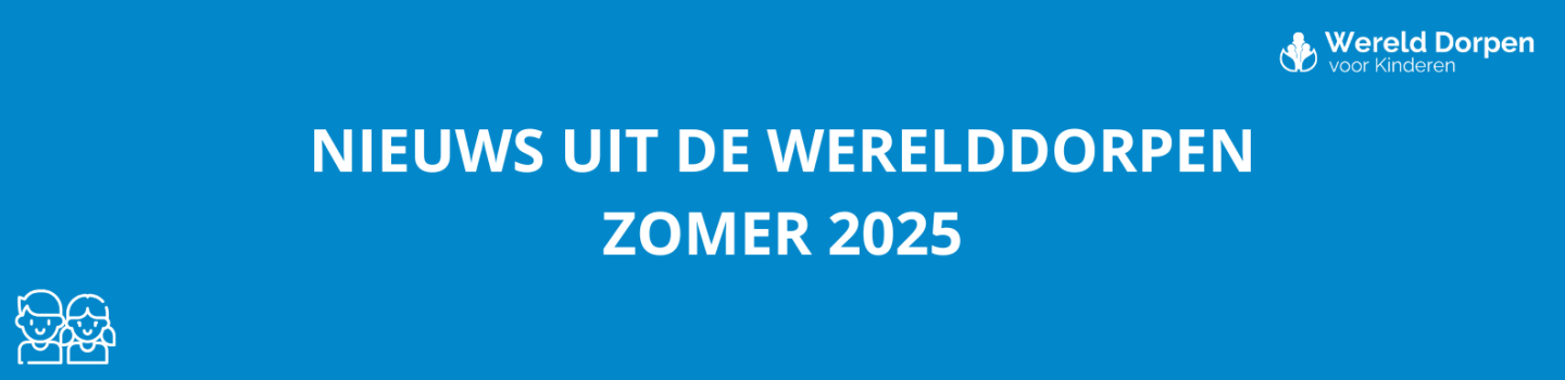 Wereld Dorpen voor Kinderen Zomernieuws 2025
